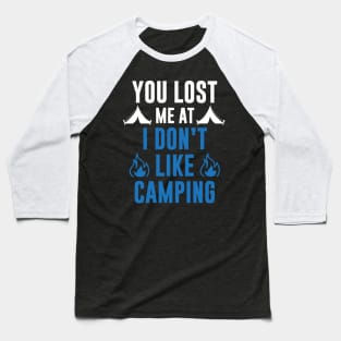 You Lost Me At I Don't Like Camping Baseball T-Shirt